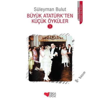 Büyük Atatürk’ten Küçük Öyküler 3